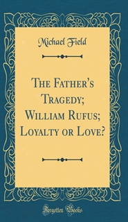 The Father's Tragedy, William Rufus, Loyalty Or Love